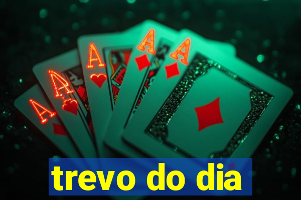 trevo do dia